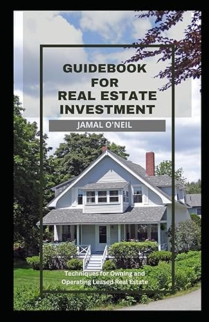 Guidebook For Real Estate Investment Techniques For Owning And Operating Leased Real Estate
