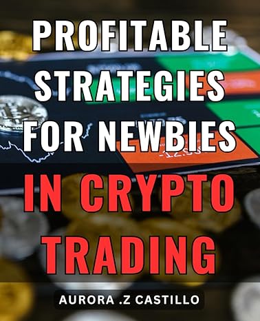 profitable strategies for newbies in crypto trading unlocking financial success in cryptocurrency trading for