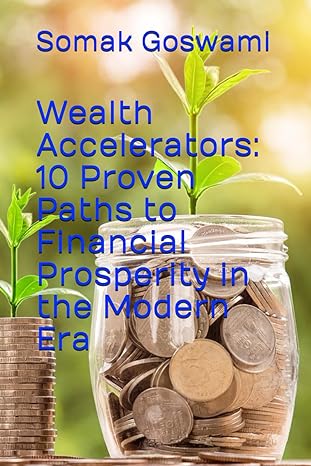 wealth accelerators 10 proven paths to financial prosperity in the modern era 1st edition mr somak goswami