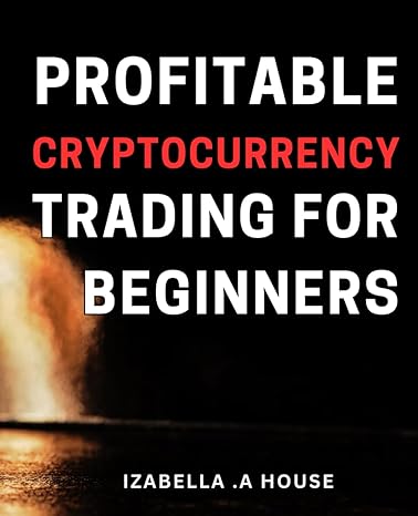 profitable cryptocurrency trading for beginners maximize your earnings with easy to follow cryptocurrency