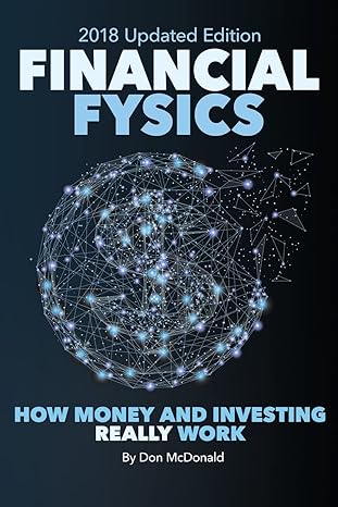 financial fysics how money and investing really work 2nd edition don mcdonald 1724572776, 978-1724572776