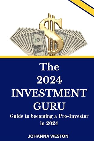 the 2024 investment guru guide to becoming a pro investor in 2024 1st edition johanna weston b0cryqsvc5,