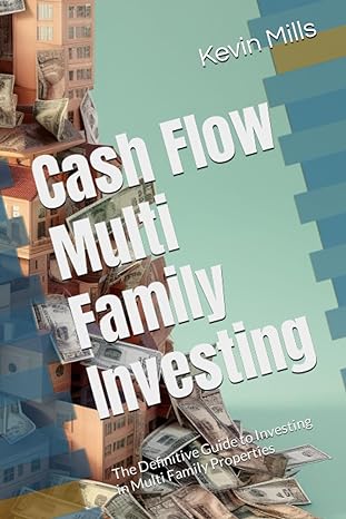 cash flow multi family investing the definitive guide to investing in multi family properties 1st edition