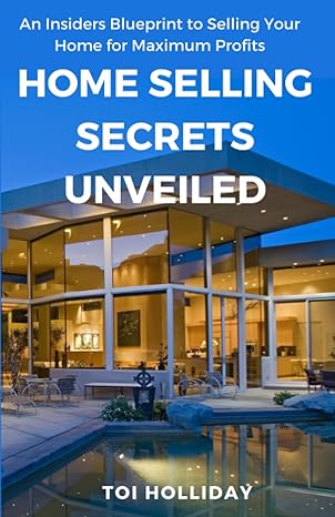 home selling secrets unveiled an insiders blueprint to selling your home for maximum profits 1st edition toi
