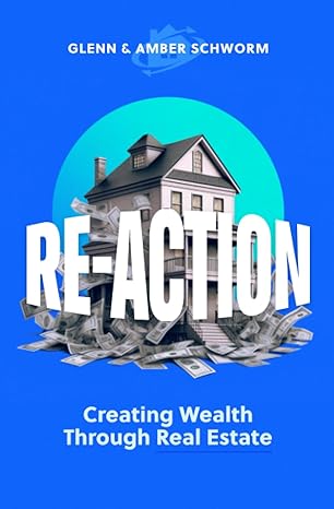 re action creating wealth through real estate 1st edition glenn schworm ,amber schworm b0c8rg4rrq,