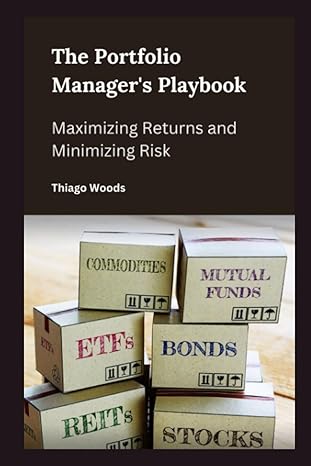 the portfolio managers playbook maximizing returns and minimizing risk 1st edition thiago woods b0cdnmbqhy,