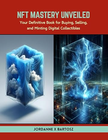 nft mastery unveiled your definitive book for buying selling and minting digital collectibles 1st edition