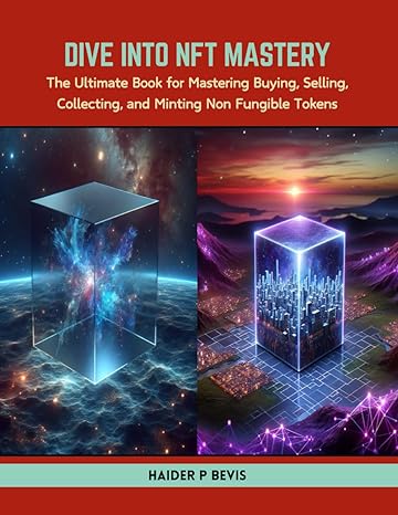 dive into nft mastery the ultimate book for mastering buying selling collecting and minting non fungible