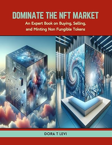 Dominate The Nft Market An Expert Book On Buying Selling And Minting Non Fungible Tokens