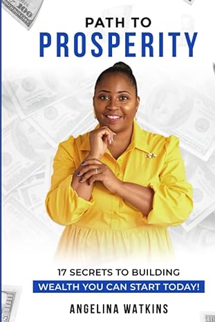 path to prosperity 17 secrets to building wealth you can start today 1st edition angelina watkins b0bzfcj8rh,