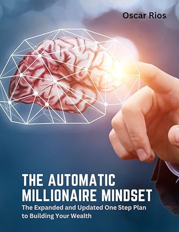 the automatic millionaire mindset the expanded and updated one step plan to building your wealth 1st edition