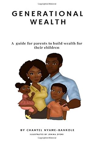 generational wealth a guide for parents to build wealth for their children 1st edition chantel nyame bankole