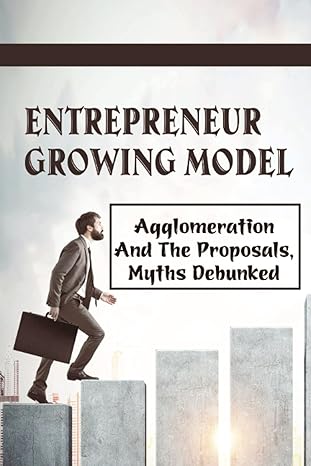 entrepreneur growing model agglomeration and the proposals myths debunked agglomeration economies 1st edition