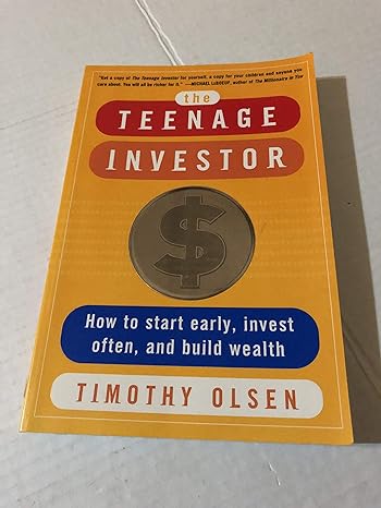the teenage investor how to start early invest often and build wealth 1st edition timothy olsen 0071416633,