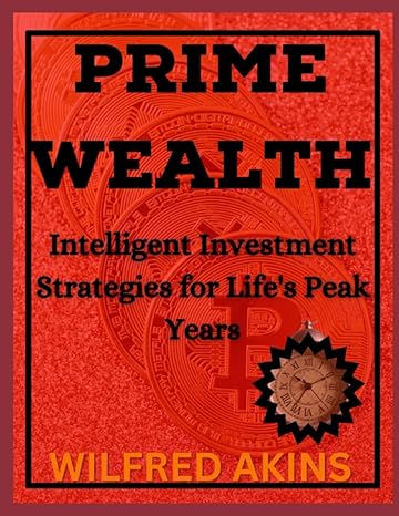 prime wealth intelligent investment strategies for lifes peak years 1st edition wilfred akins b0cfdb36fl,
