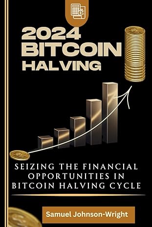 2024 bitcoin halving seizing the financial opportunities in bitcoin halving cycle 1st edition samuel johnson