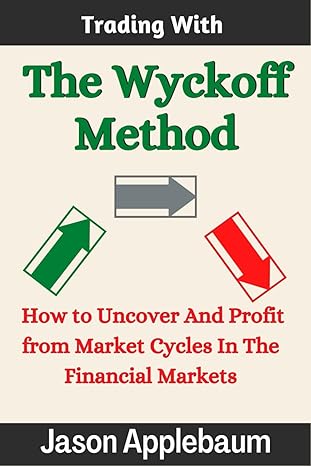 trading with the wyckoff method how to uncover and profit from market cycles in the financial markets 1st