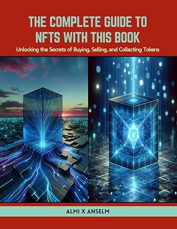 the complete guide to nfts with this book unlocking the secrets of buying selling and collecting tokens 1st