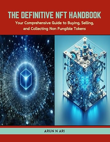 the definitive nft handbook your comprehensive guide to buying selling and collecting non fungible tokens 1st