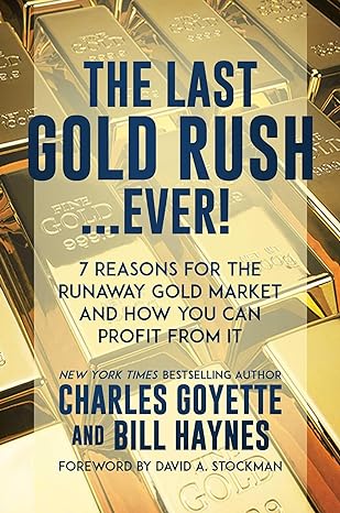 the last gold rush ever 7 reasons for the runaway gold market and how you can profit from it 1st edition