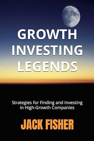 growth investing legends strategies for finding and investing in high growth companies 1st edition jack