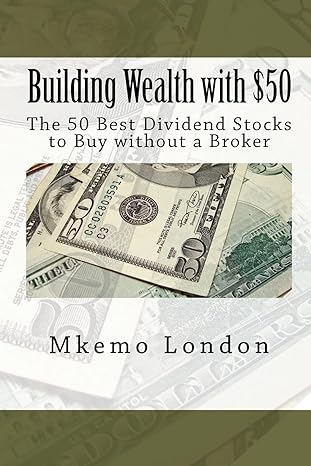 building wealth with $50 the 50 best dividend stocks to buy without a broker 1st edition mkemo london