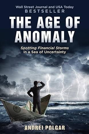 the age of anomaly spotting financial storms in a sea of uncertainty 1st edition andrei polgar 197640617x,