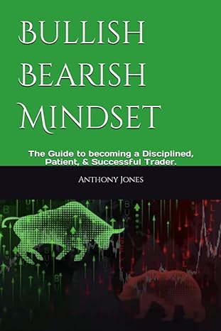 bullish bearish mindset the guide to becoming a disciplined patient and successful trader 1st edition anthony