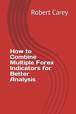how to combine multiple forex indicators for better analysis 1st edition robert carey b0cnndzw66,