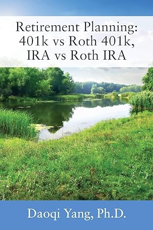 retirement planning 401k vs roth 401k ira vs roth ira 1st edition daoqi yang ph d 1977223575, 978-1977223579