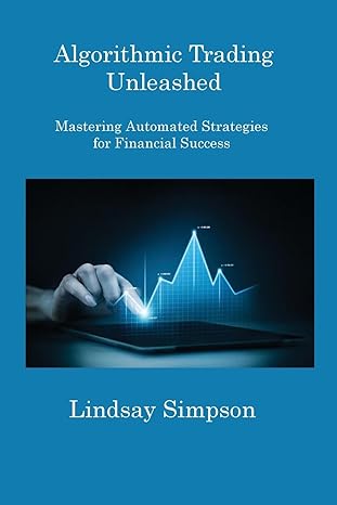 algorithmic trading unleashed mastering automated strategies for financial success 1st edition lindsay