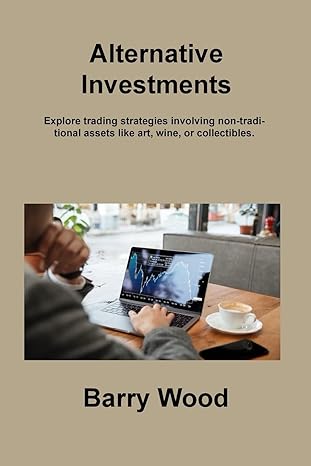 alternative investments explore trading strategies involving non traditional assets like art wine or