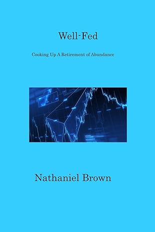well fed cooking up a retirement of abundance 1st edition nathaniel brown 1806317893, 978-1806317899