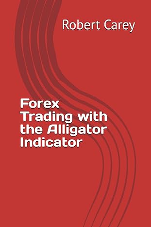 forex trading with the alligator indicator 1st edition robert carey b0cnp5nj8k, 979-8868189579