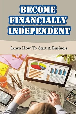 become financially independent learn how to start a business 1st edition winnifred varnado b09yjjshs1,