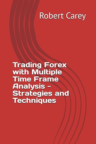 trading forex with multiple time frame analysis strategies and techniques 1st edition robert carey