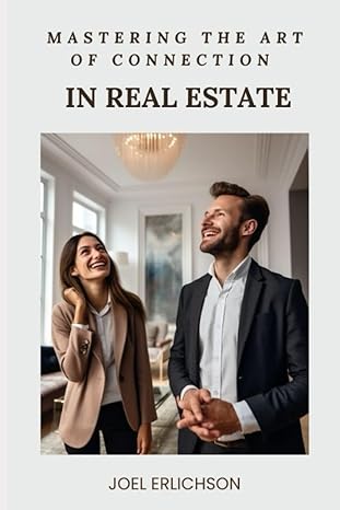 mastering the art of connection in real estate 1st edition joel erlichson b0c9sk1ngj, 979-8851109805