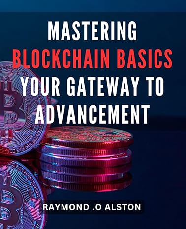 mastering blockchain basics your gateway to advancement unlocking the power of blockchain technology a