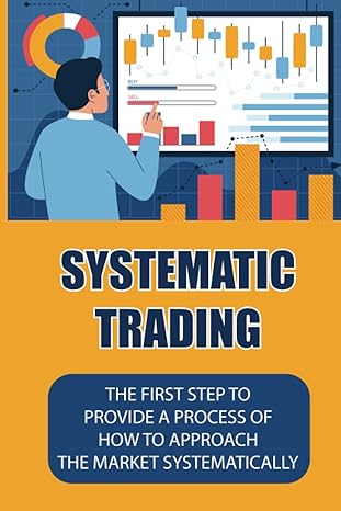 systematic trading the first step to provide a process of how to approach the market systematically 1st