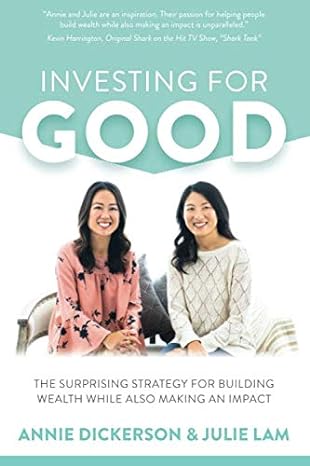 investing for good the surprising strategy for building wealth while also making an impact 1st edition annie