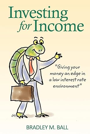 investing for income giving your money an edge in a low interest rate environment 1st edition bradley m ball