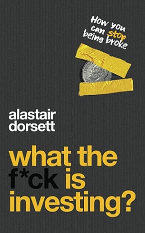 what is investing the ultimate beginners guide how you can stop being broke 1st edition alastair dorsett
