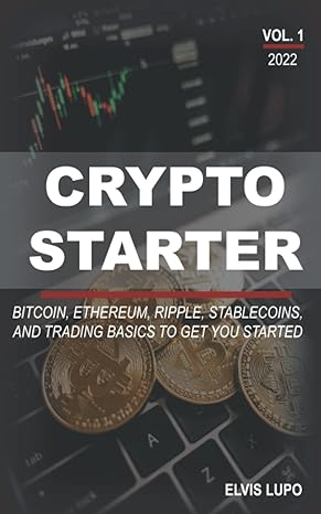 crypto starter vol 1 bitcoin ethereum ripple stablecoins and trading basics to get you started 1st edition