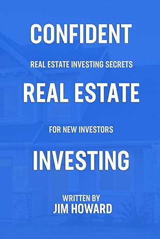 confident real estate investing real estate secrets for the new investor 1st edition jim howard b0cqdgnw49,