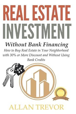 real estate investment without bank financing how to buy real estate in your neighborhood with 30 or more