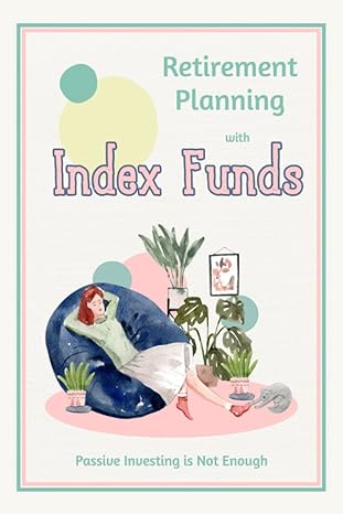 retirement planning with index funds passive investing is not enough 1st edition joshua king b0bns6r3rp,