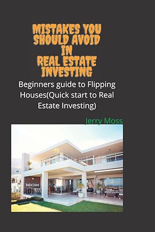 mistakes you should avoid in real estate investing beginners guide to flipping houses 1st edition jerry moss