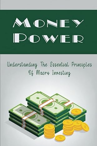 money power understanding the essential principles of macro investing 1st edition berna vegh b0b6xft82h,