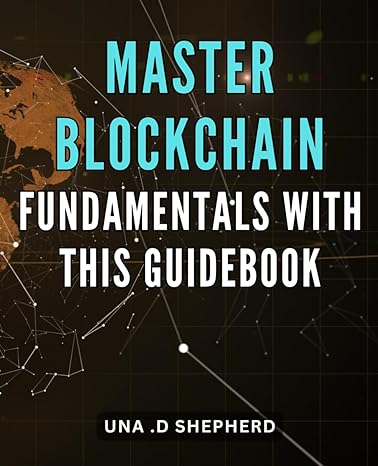 master blockchain fundamentals with this guidebook discover the power of blockchain with this comprehensive