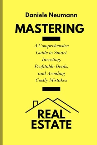 mastering real estate a comprehensive guide to smart investing profitable deals and avoiding costly mistakes